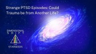 Ep 2: Strange PTSD: Can Trauma Be From Another Life?