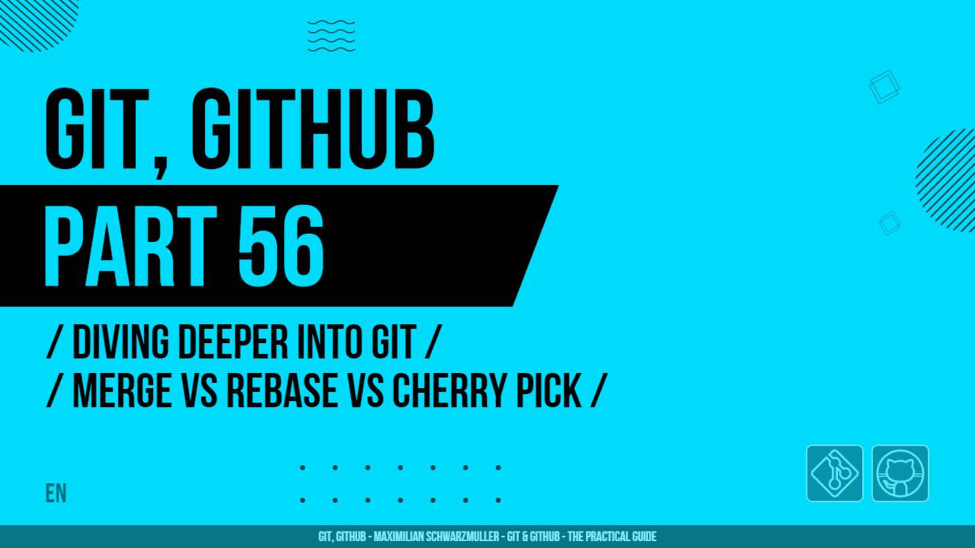 Git, GitHub - 056 - Diving Deeper Into Git - Merge vs Rebase vs Cherry Pick