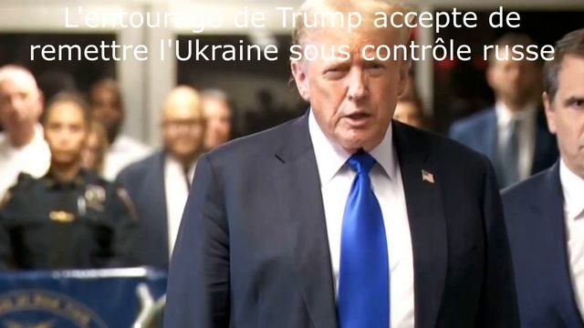 L'entourage de Trump accepte de remettre l'Ukraine sous contrôle russe
