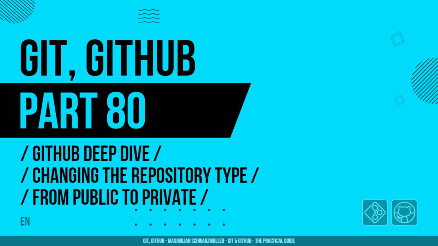 Git, GitHub - 080 - GitHub Deep Dive - Changing the Repository Type from Public to Private