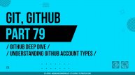 Git, GitHub - 079 - GitHub Deep Dive - Understanding GitHub Account Types