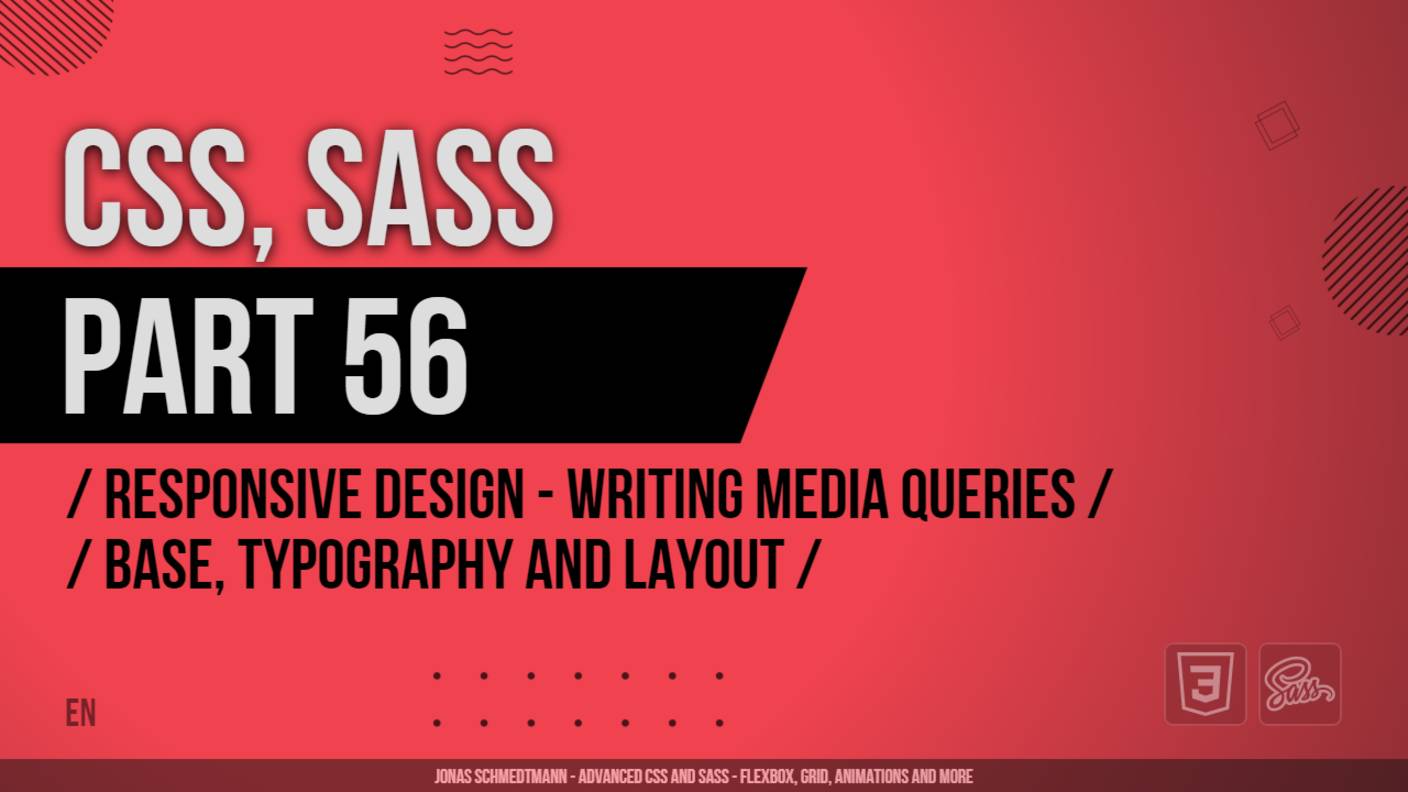 CSS, SASS - 056 - Responsive Design - Writing Media Queries - Base, Typography and Layout