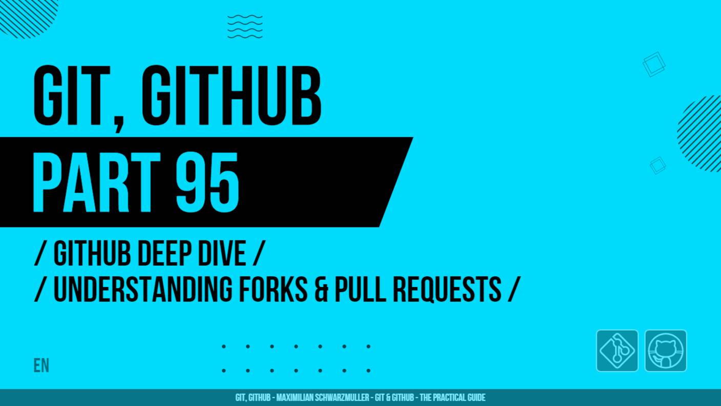 Git, GitHub - 095 - GitHub Deep Dive - Understanding Forks & Pull Requests