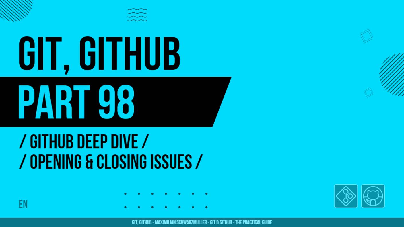 Git, GitHub - 098 - GitHub Deep Dive - Opening & Closing Issues