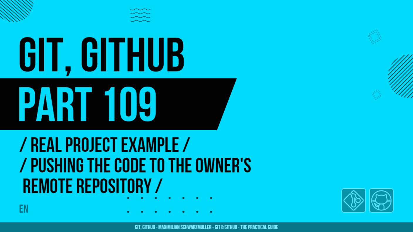 Git, GitHub - 109 - Real Project Example - Pushing the Code to the Owner's Remote Repository