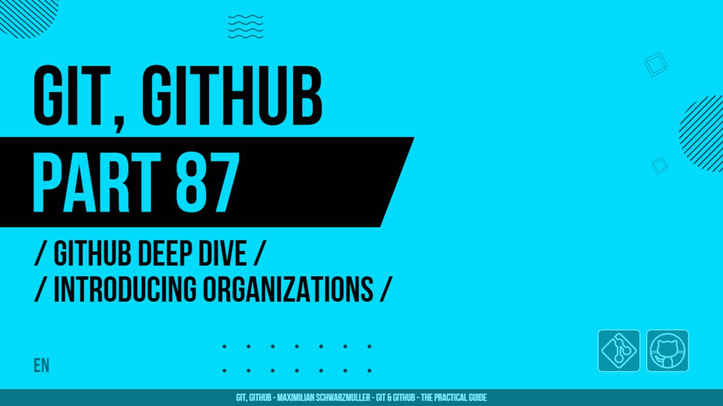 Git, GitHub - 087 - GitHub Deep Dive - Introducing Organizations