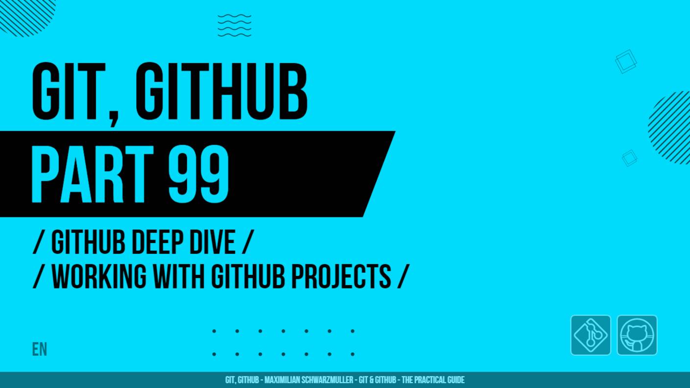 Git, GitHub - 099 - GitHub Deep Dive - Working with GitHub Projects