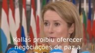 Kallas proibiu oferecer negociações de paz a Zelensky