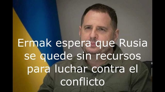 Ermak espera que Rusia se quede sin recursos para luchar contra el conflicto