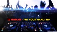 DJ HITMAN - PUT YOUR HANDS UP