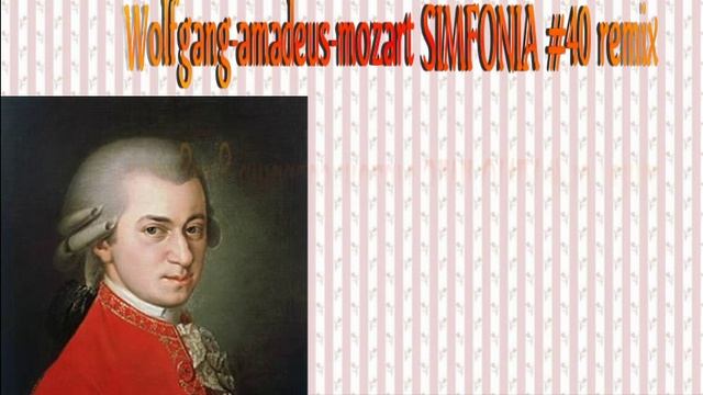 видео Wolfgang-amadeus-mozart SIMFONIA #40 remix