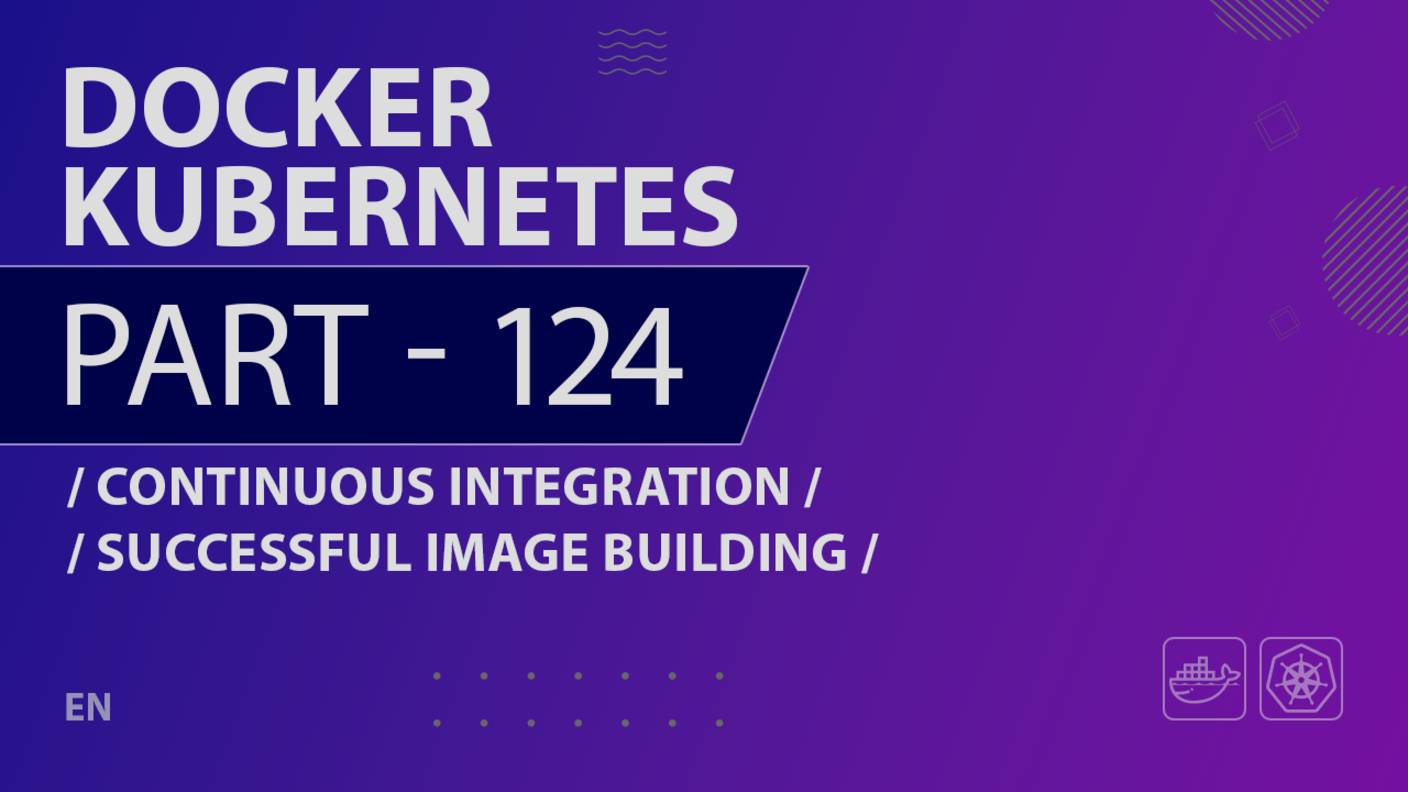 Docker, Kubernetes - 124 - Continuous Integration - Successful Image Building