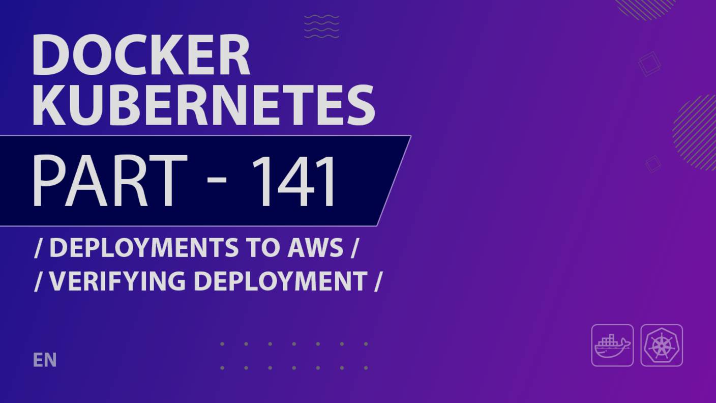 Docker, Kubernetes - 141 - Deployments to AWS - Verifying Deployment