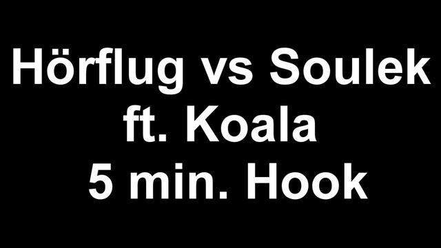 Hörflug vs Soulek ft. Koala 5 Min. Hook (HD)