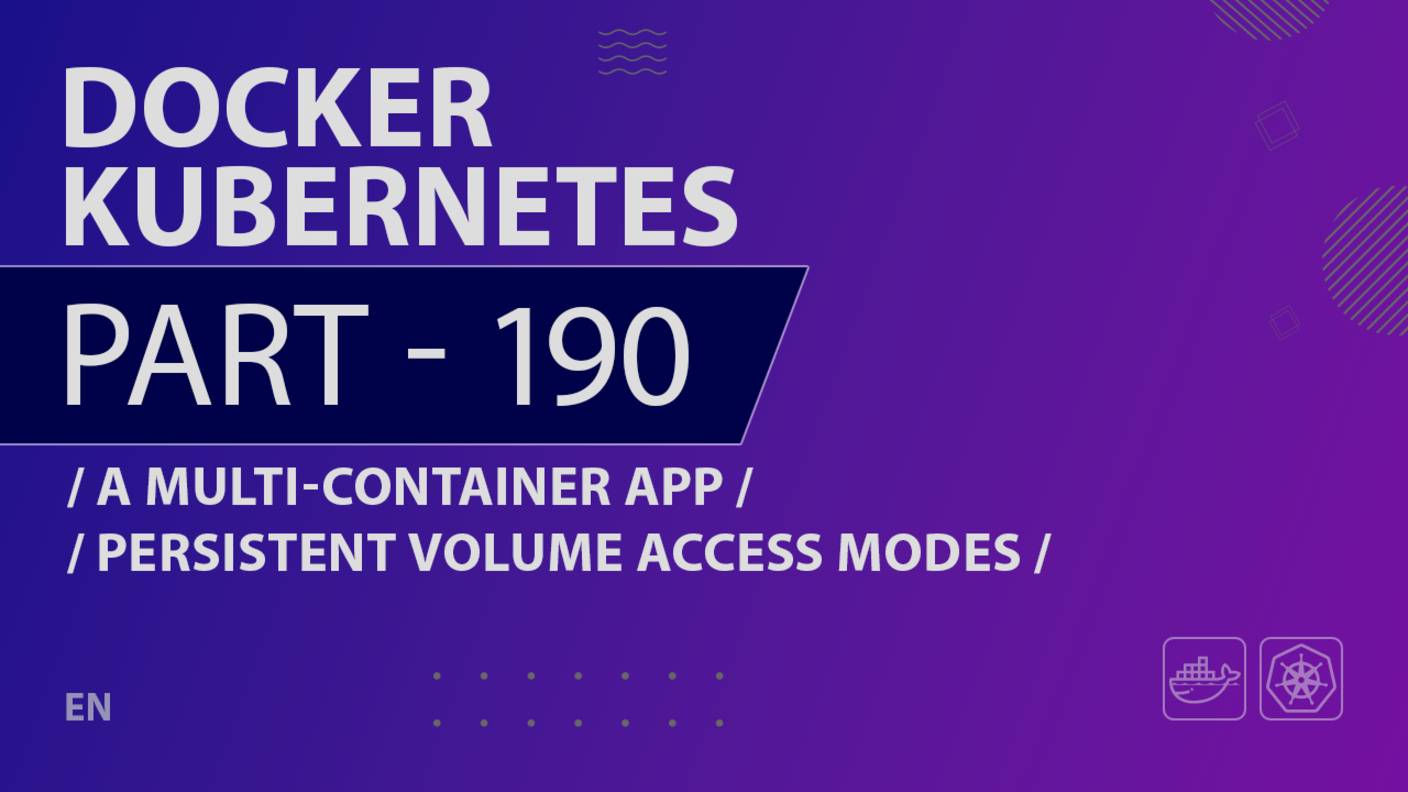 Docker, Kubernetes - 190 - A Multi-Container App - Persistent Volume Access Modes