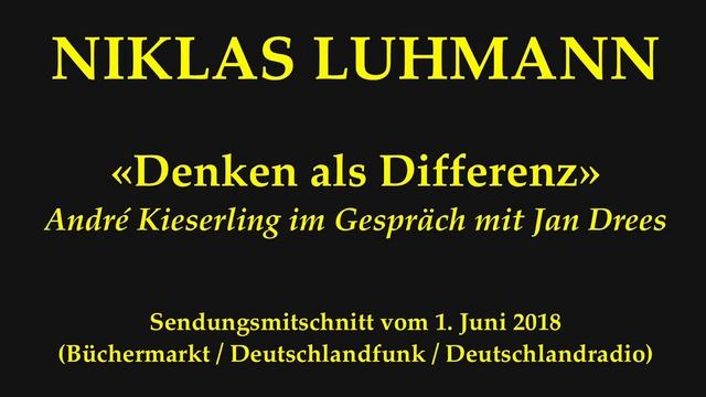 Niklas Luhmann – 2018 – Denken als Differenz (Systemtheorie der Gesellschaft)