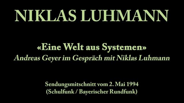 Niklas Luhmann – 1994 – Eine Welt aus Systemen