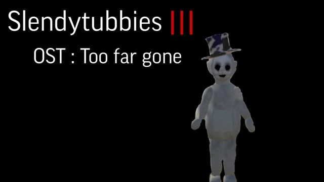 Slendytubbies OST : Too far gone (remix)