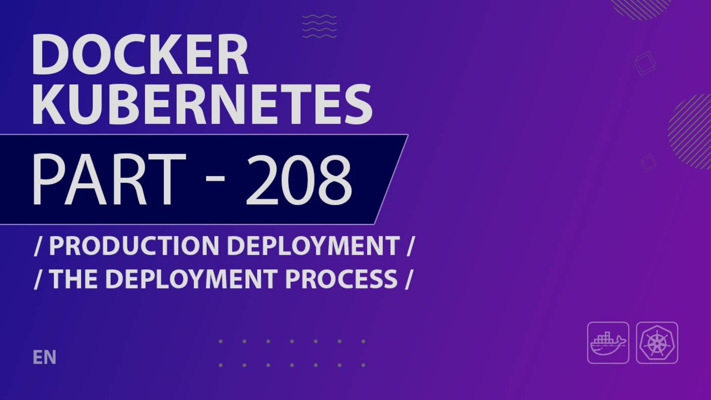 Docker, Kubernetes - 208 - Production Deployment - The Deployment Process