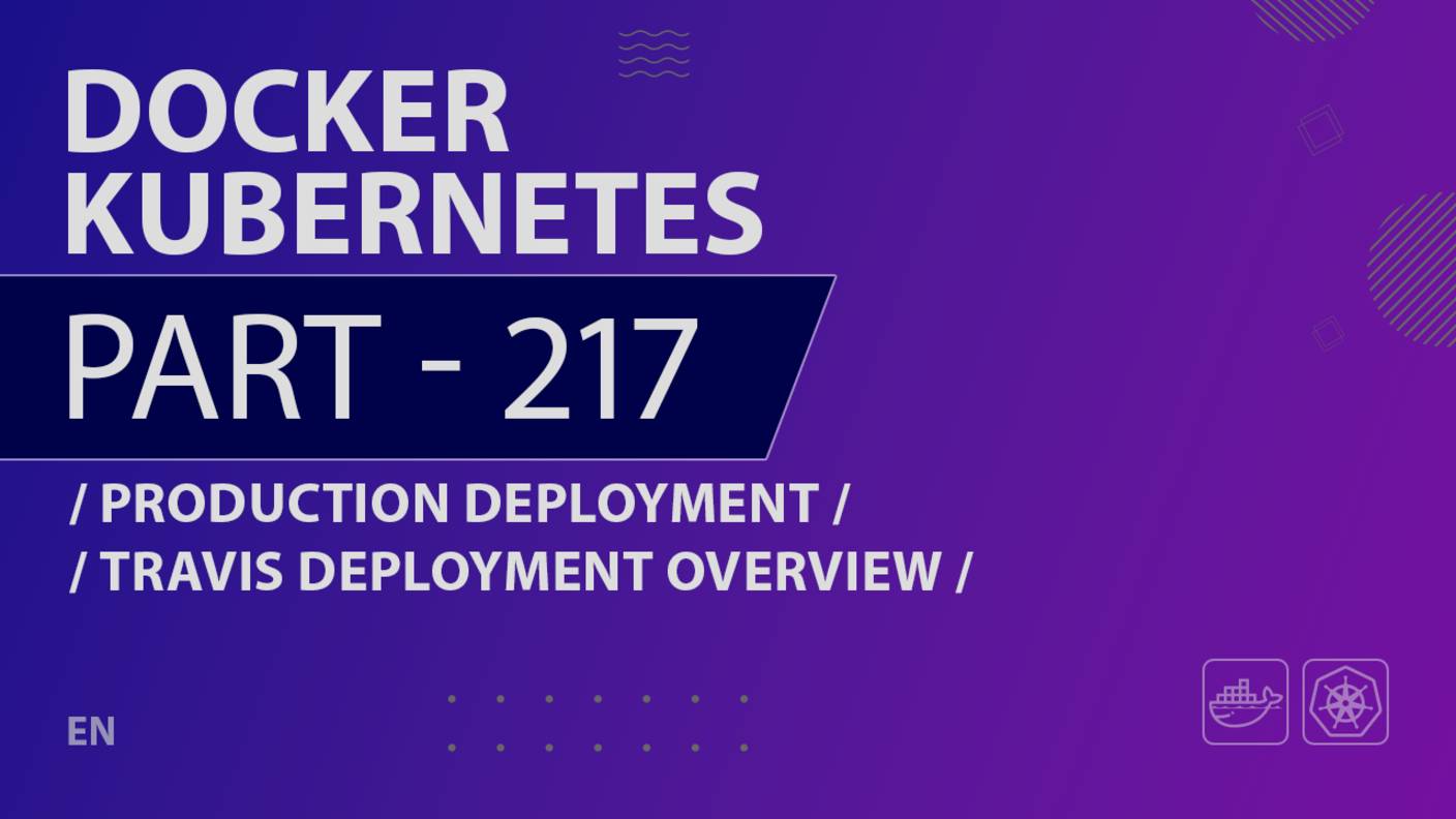 Docker, Kubernetes - 217 - Production Deployment - Travis Deployment Overview