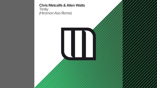 Chris Metcalfe & Allen Watts - Trinity (Hiromori Aso Extended Remix)