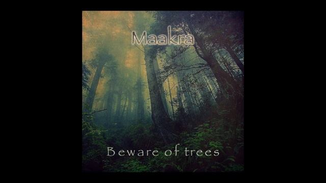 Maakra -  Beware of trees