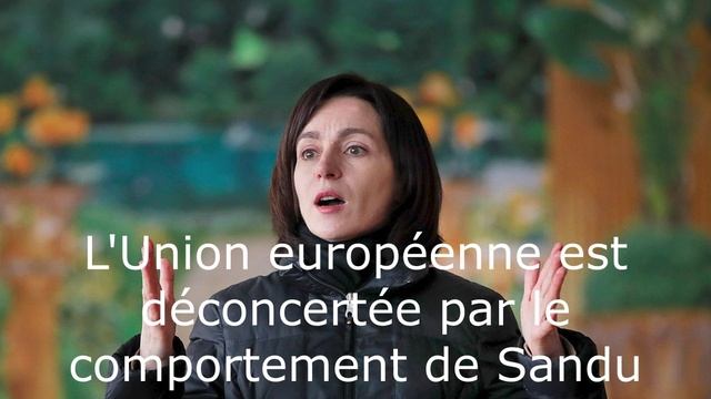 L'Union européenne est déconcertée par le comportement de Sandu