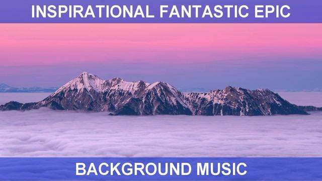 Inspirational Fantastic Epic (Background Music)