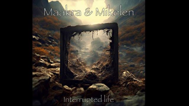 Maakra & Mikelen - Interrupted Life (ambient techno)