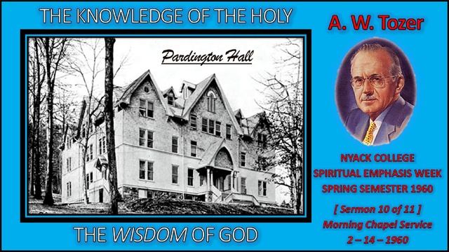 A. W. Tozer | "The Wisdom of God" | THE KNOWLEDGE OF THE HOLY - [Sermon 10 of 11]