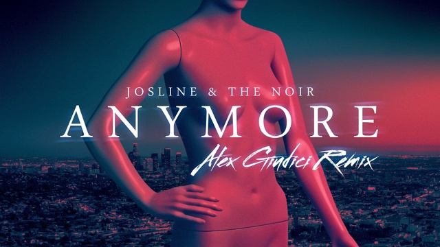 Josline & The Noir - Anymore (Alex Giudici Remix)