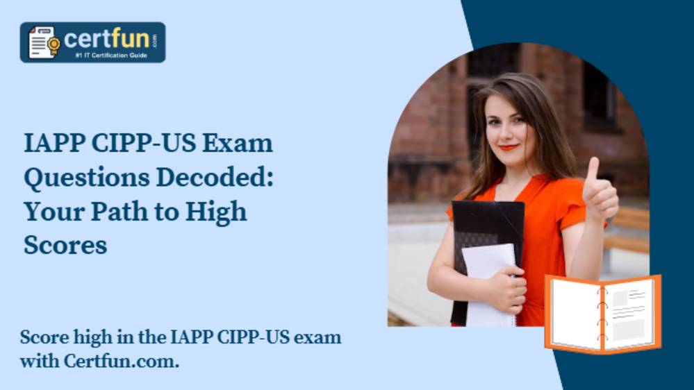 IAPP CIPP-US Exam Questions Decoded: Your Path to High Scores [2025]