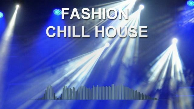 Fashion Chill House (Dance Music Mix)