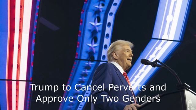 Trump to Cancel Perverts and Approve Only Two Genders