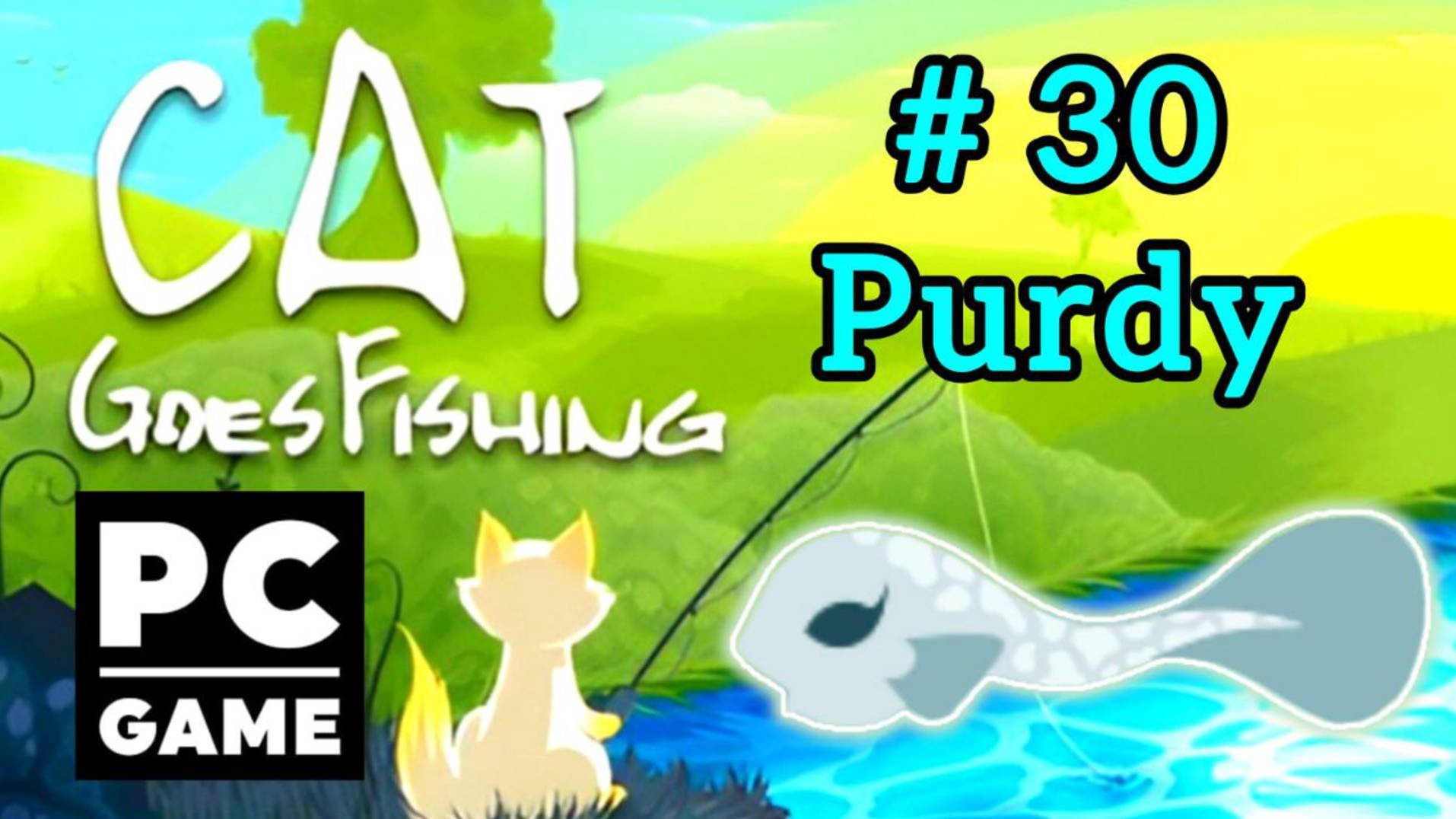 Cat Goes Fishing | # 30 - Purdy|PC