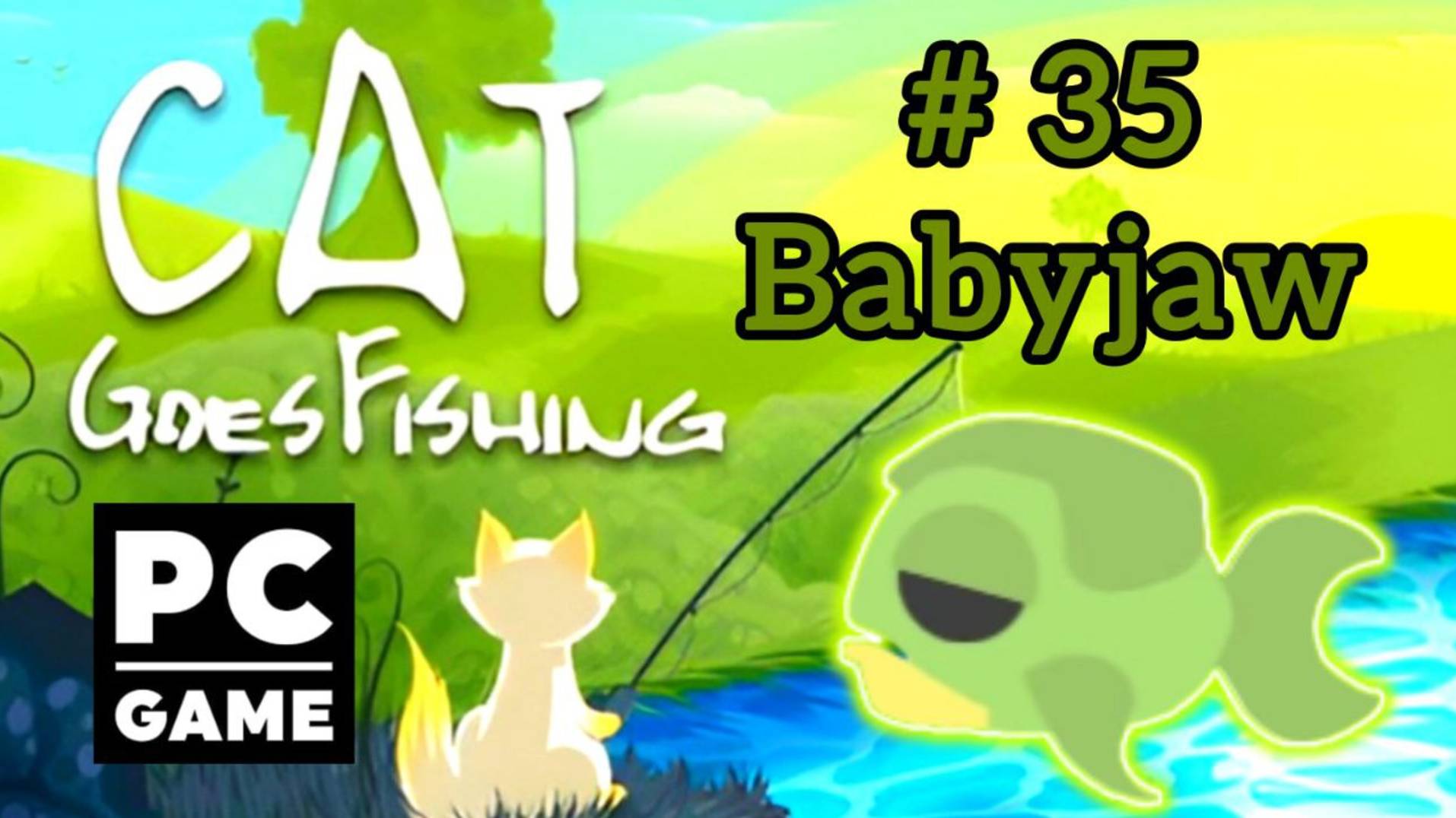 Cat Goes Fishing | # 35 - Babyjaw|PC