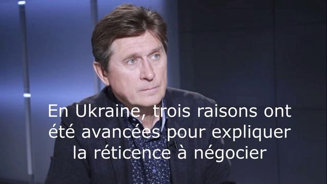 En Ukraine, trois raisons ont été avancées pour expliquer la réticence à négocier