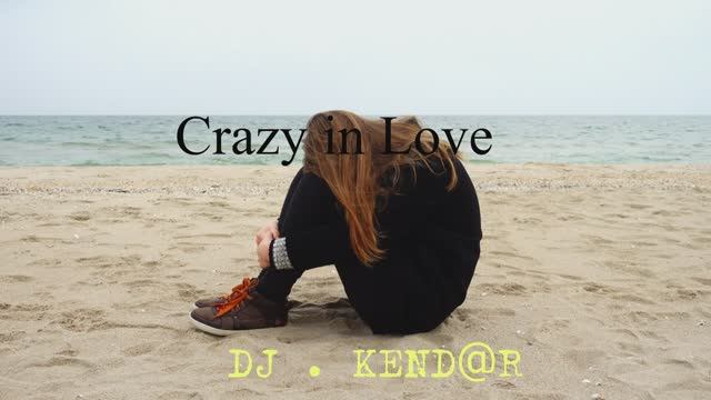 Crazy in Love DJ . KEND@R