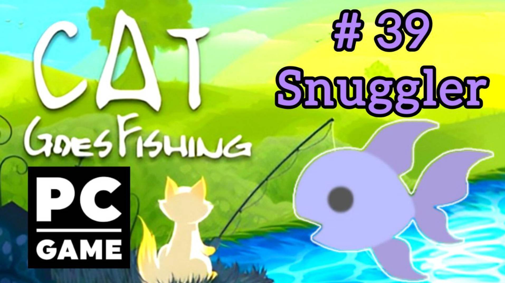 Cat Goes Fishing | # 39 - Snuggler|PC