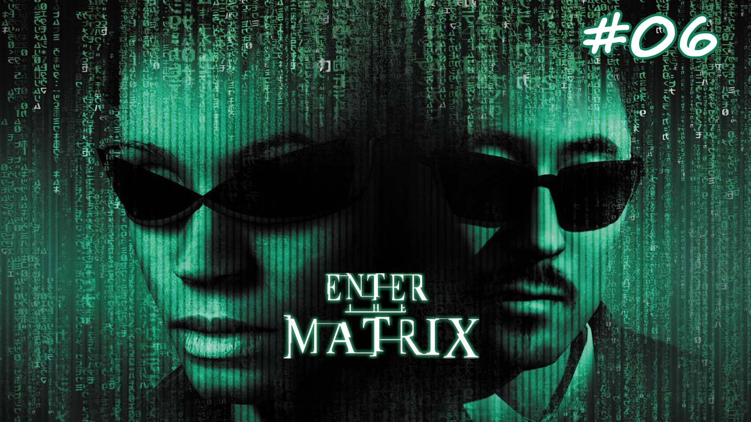 Enter The Matrix / Прохождение#06
