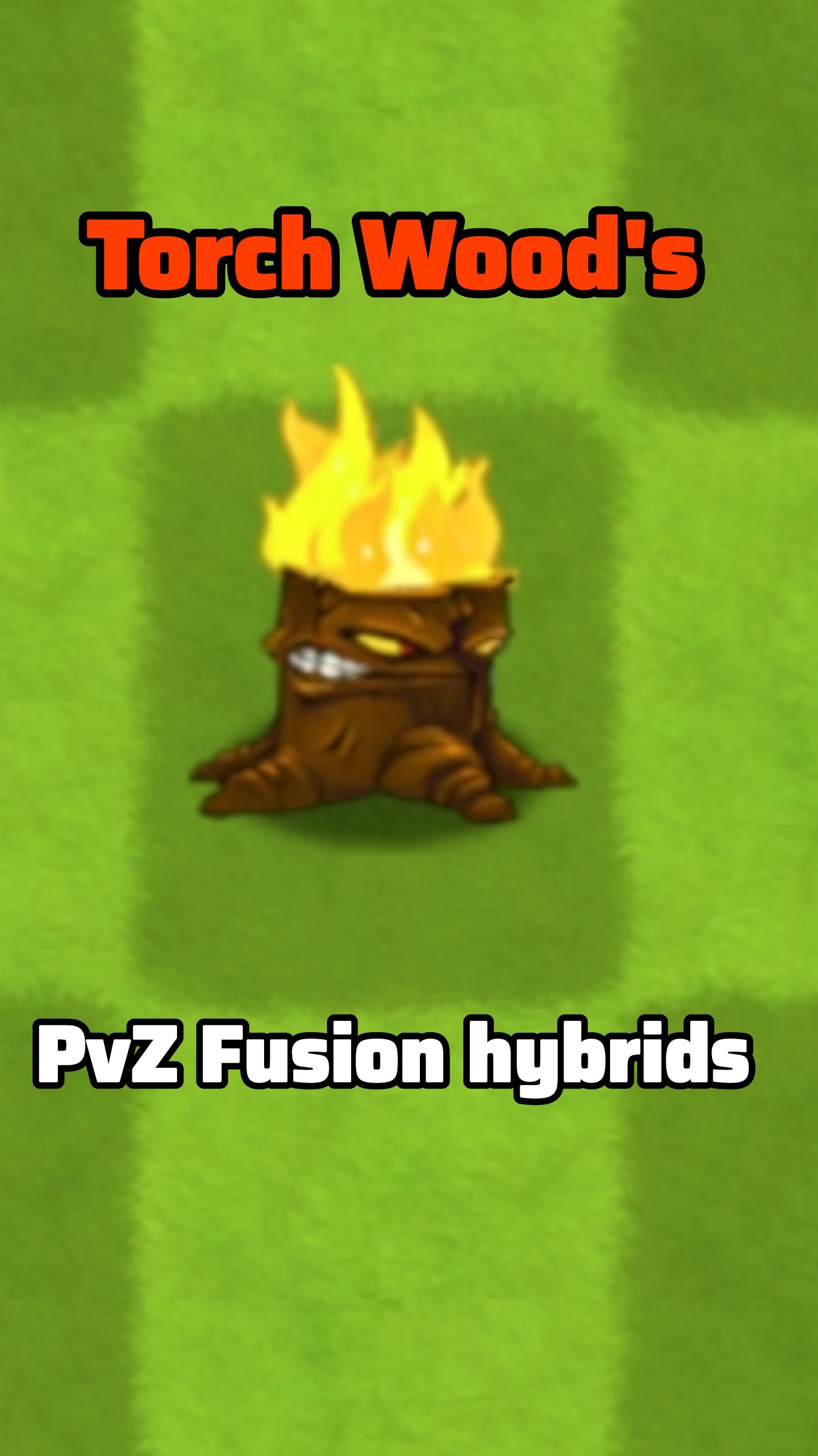 All Torch Wood's PvZ Fusion hybrids!