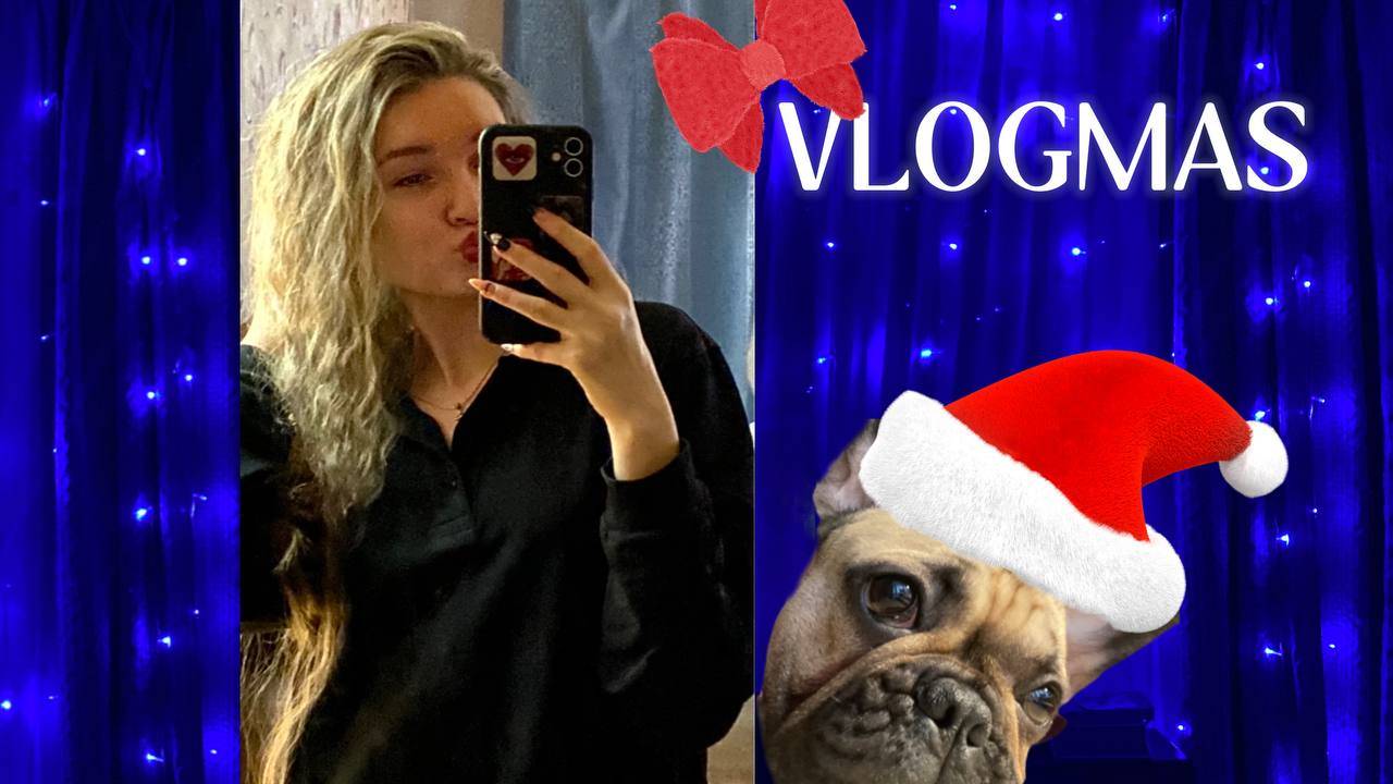 VLOGMAS: изменение во внешности, повседневная жизнь, подготовка к нг