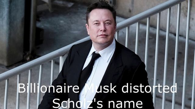 Billionaire Musk distorted Scholz's name