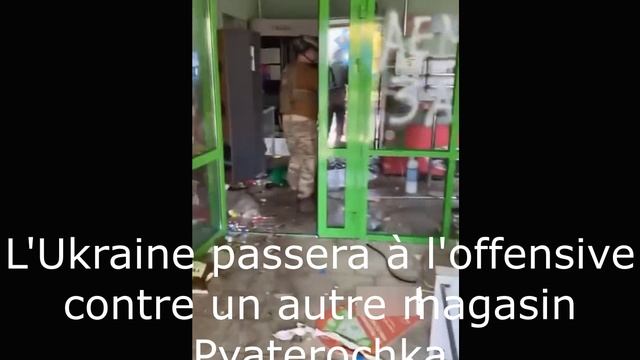 L'Ukraine passera à l'offensive contre un autre magasin Pyaterochka