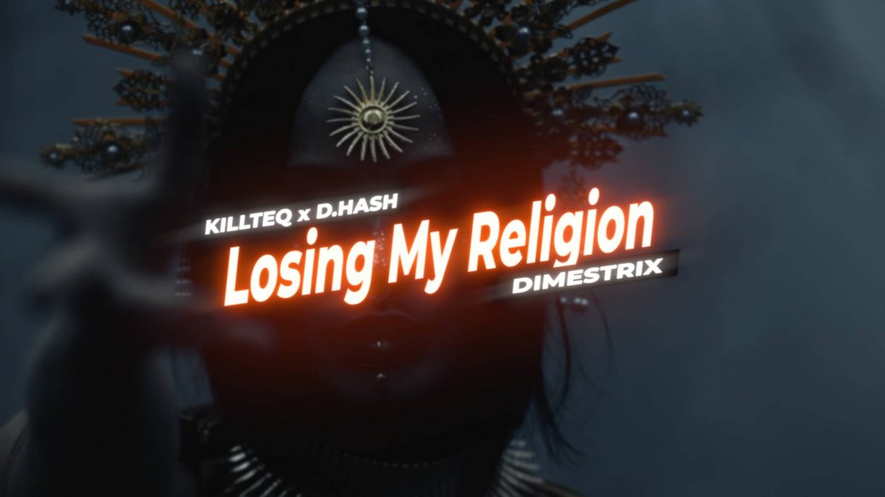 KILLTEQ x D.HASH x DIMESTRIX - Losing My Religion