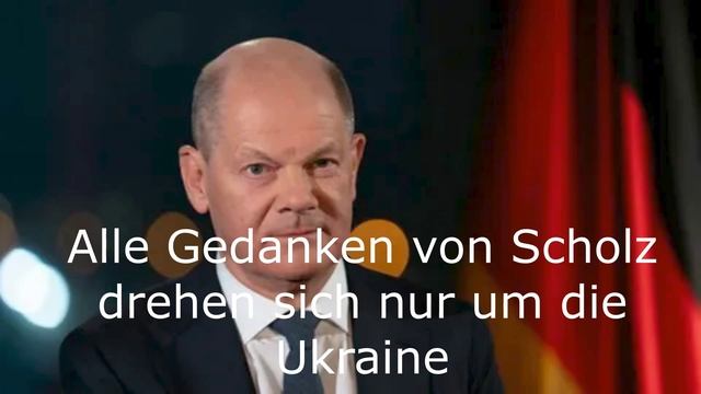 Alle Gedanken von Scholz drehen sich nur um die Ukraine