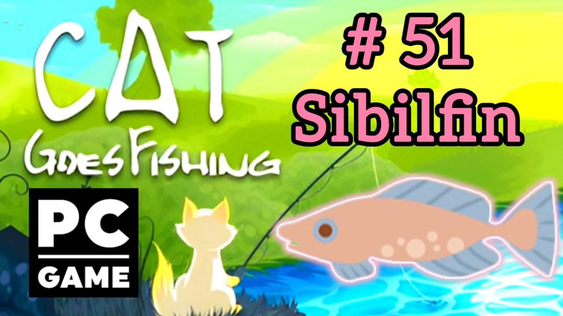 Cat Goes Fishing | # 51 - Sibilfin|PC