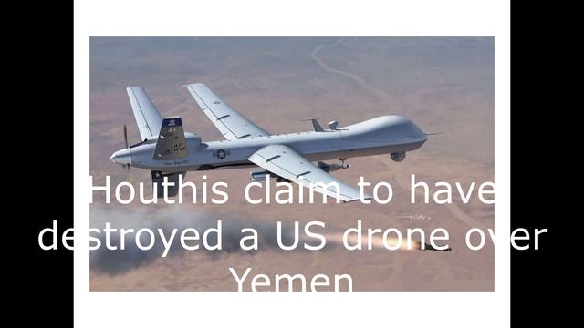 Houthis claim to have destroyed a US drone over Yemen