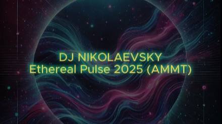 DJ NIKOLAEVSKY-Ethereal Pulse 2025 (AMMT)