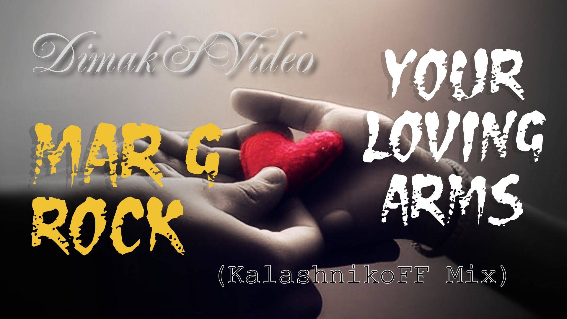 Mar G Rock - Your Loving Arms (KalashnikoFF Mix) (DimakSVideo)